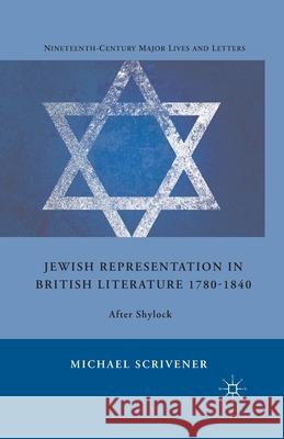 Jewish Representation in British Literature 1780-1840: After Shylock Michael Scrivener M. Scrivener 9781349287413 Palgrave MacMillan