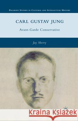 Carl Gustav Jung: Avant-Garde Conservative Jay Sherry J. Sherry 9781349287536 Palgrave MacMillan