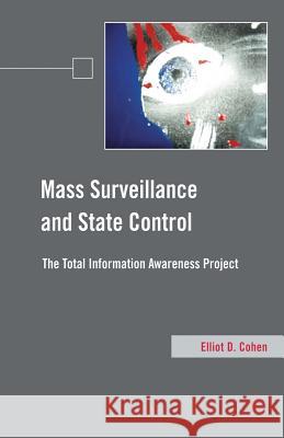 Mass Surveillance and State Control: The Total Information Awareness Project Cohen, E. 9781349287598 Palgrave MacMillan