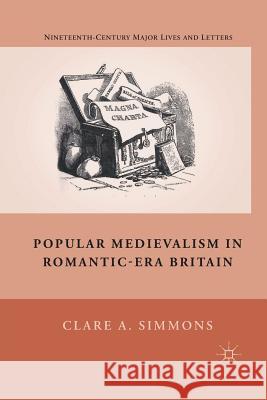 Popular Medievalism in Romantic-Era Britain Clare A. Simmons C. Simmons 9781349288090