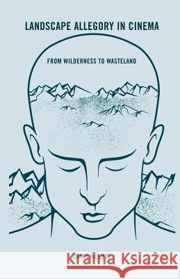 Landscape Allegory in Cinema: From Wilderness to Wasteland Melbye, D. 9781349288557 Palgrave MacMillan
