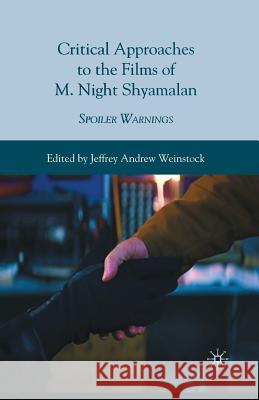 Critical Approaches to the Films of M. Night Shyamalan: Spoiler Warnings Weinstock, Jeffrey Andrew 9781349288571 Palgrave MacMillan