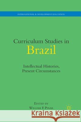 Curriculum Studies in Brazil: Intellectual Histories, Present Circumstances Pinar, W. 9781349288618