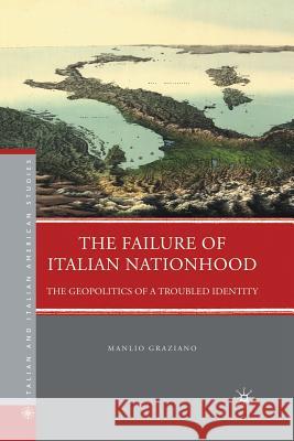 The Failure of Italian Nationhood: The Geopolitics of a Troubled Identity Graziano, M. 9781349288670 Palgrave MacMillan