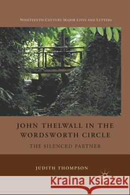 John Thelwall in the Wordsworth Circle: The Silenced Partner Thompson, J. 9781349289042 Palgrave MacMillan