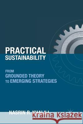 Practical Sustainability: From Grounded Theory to Emerging Strategies Khalili, N. 9781349289097 Palgrave MacMillan