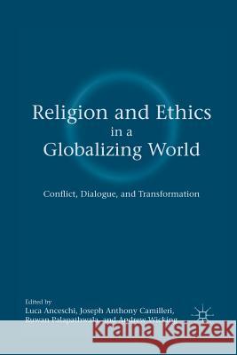 Religion and Ethics in a Globalizing World: Conflict, Dialogue, and Transformation Anceschi, L. 9781349289219 Palgrave MacMillan