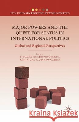 Major Powers and the Quest for Status in International Politics: Global and Regional Perspectives Thomas J. Volgy Renato Corbetta Keith A. Grant 9781349289257 Palgrave MacMillan