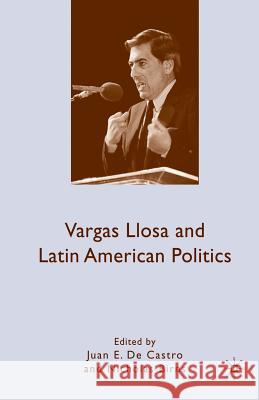 Vargas Llosa and Latin American Politics Juan E. d Nicholas Birns N. Birns 9781349289691