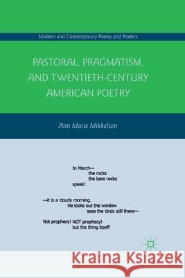 Pastoral, Pragmatism, and Twentieth-Century American Poetry Ann Marie Mikkelsen A. Mikkelsen 9781349290086 Palgrave MacMillan