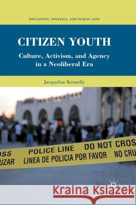 Citizen Youth: Culture, Activism, and Agency in a Neoliberal Era Kennelly, J. 9781349290321 Palgrave MacMillan