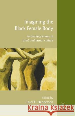 Imagining the Black Female Body: Reconciling Image in Print and Visual Culture Henderson, C. 9781349290536 Palgrave MacMillan