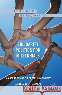 Solidarity Politics for Millennials: A Guide to Ending the Oppression Olympics Hancock, A. 9781349290871 Palgrave MacMillan