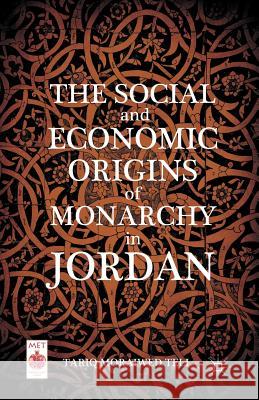 The Social and Economic Origins of Monarchy in Jordan Tariq Moraiwed Tell T. Tell 9781349290895 Palgrave MacMillan