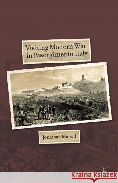 Visiting Modern War in Risorgimento Italy Jonathan Marwil J. Marwil 9781349291052 Palgrave MacMillan
