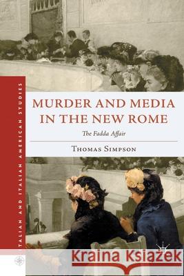 Murder and Media in the New Rome: The Fadda Affair Simpson, T. 9781349291151 Palgrave MacMillan
