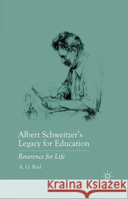 Albert Schweitzer's Legacy for Education: Reverence for Life Rud, A. 9781349291328 Palgrave MacMillan