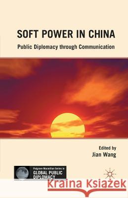 Soft Power in China: Public Diplomacy Through Communication Wang, J. 9781349291373 Palgrave MacMillan