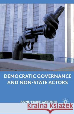 Democratic Governance and Non-State Actors Anne-Marie Gardner A. Gardner 9781349291533