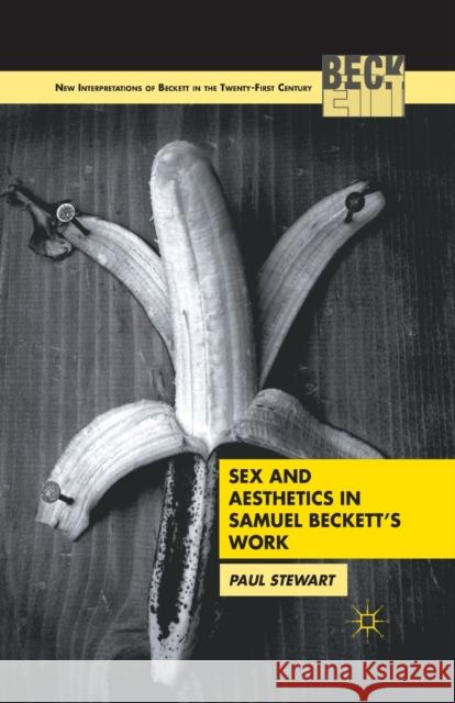 Sex and Aesthetics in Samuel Beckett's Work Paul Stewart P. Stewart 9781349291625 Palgrave MacMillan