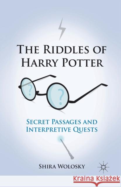 The Riddles of Harry Potter: Secret Passages and Interpretive Quests Wolosky, Shira 9781349291977 Palgrave MacMillan