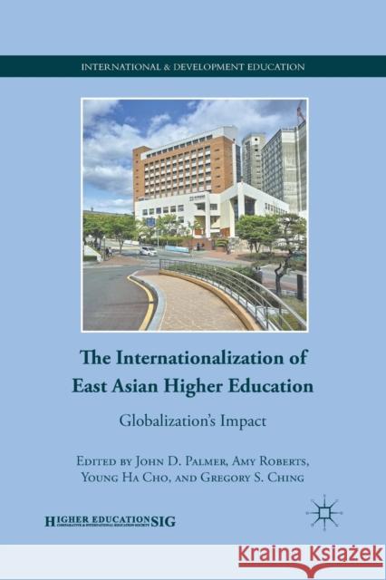 The Internationalization of East Asian Higher Education: Globalization's Impact Palmer, J. 9781349291991 Palgrave MacMillan
