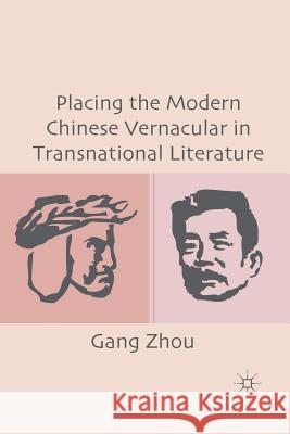 Placing the Modern Chinese Vernacular in Transnational Literature Gang Zhou G. Zhou 9781349292110