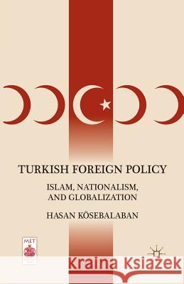 Turkish Foreign Policy: Islam, Nationalism, and Globalization Hasan Kosebalaban H. Kosebalaban 9781349292196 Palgrave MacMillan
