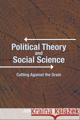 Political Theory and Social Science: Cutting Against the Grain Gunnell, J. 9781349292219 Palgrave MacMillan