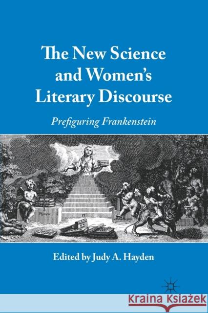 The New Science and Women's Literary Discourse: Prefiguring Frankenstein Hayden, J. 9781349292714 Palgrave MacMillan