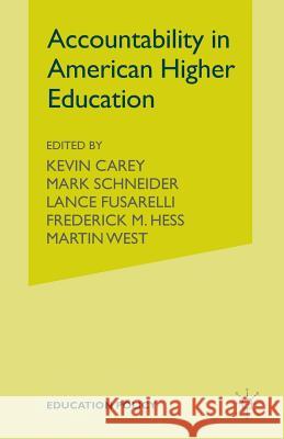 Accountability in American Higher Education Kevin Carey Mark Schneider K. Carey 9781349292738 Palgrave MacMillan