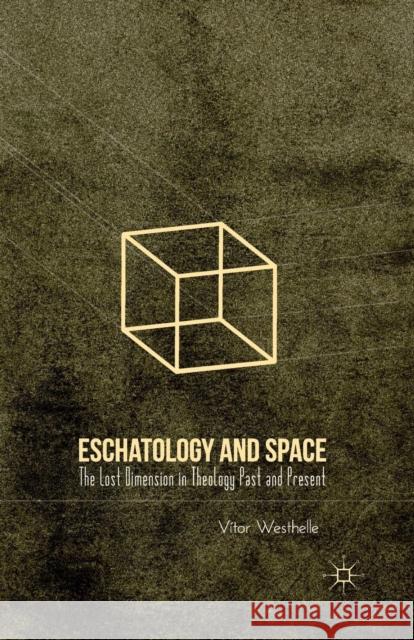 Eschatology and Space: The Lost Dimension in Theology Past and Present Westhelle, V. 9781349292790