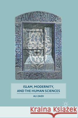 Islam, Modernity, and the Human Sciences Ali Zaidi A. Zaidi 9781349292813 Palgrave MacMillan