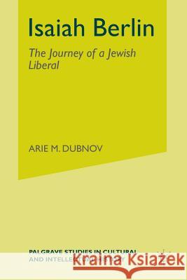 Isaiah Berlin: The Journey of a Jewish Liberal Dubnov, A. 9781349293179 Palgrave MacMillan