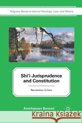 Shi'i Jurisprudence and Constitution: Revolution in Iran Boozari, A. 9781349293216 Palgrave MacMillan