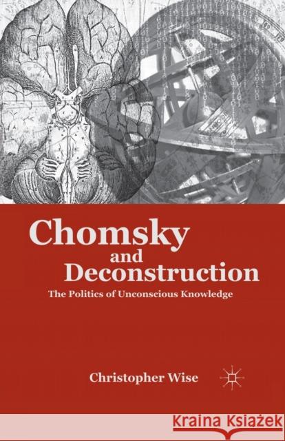 Chomsky and Deconstruction: The Politics of Unconscious Knowledge Christopher Wise C. Wise 9781349293315 Palgrave MacMillan
