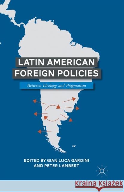 Latin American Foreign Policies Gian Luca Gardini Peter Lambert Gardini 9781349293551 Palgrave MacMillan