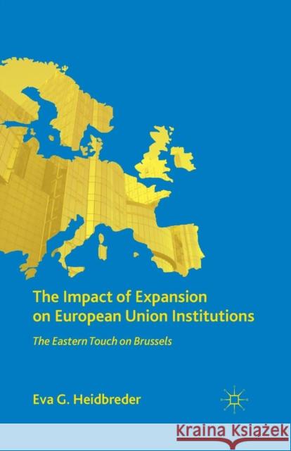 The Impact of Expansion on European Union Institutions: The Eastern Touch on Brussels Heidbreder, E. 9781349293575 Palgrave MacMillan