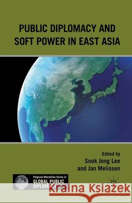 Public Diplomacy and Soft Power in East Asia Jan Melissen Sook Jong Lee S. Lee 9781349293599