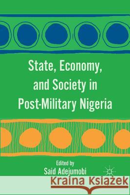 State, Economy, and Society in Post-Military Nigeria S. Adejumobi Said Adejumobi 9781349294015 Palgrave MacMillan