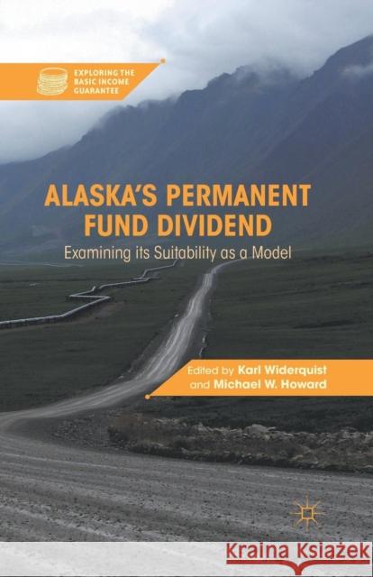 Alaska's Permanent Fund Dividend: Examining Its Suitability as a Model Widerquist, K. 9781349294237 Palgrave MacMillan