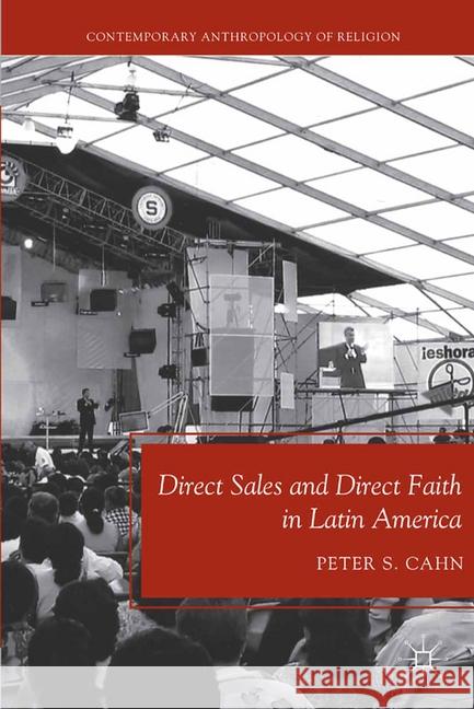 Direct Sales and Direct Faith in Latin America Peter S. Cahn P. Cahn 9781349294411