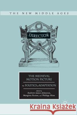The Medieval Motion Picture: The Politics of Adaptation Johnston, A. 9781349294435 Palgrave MacMillan