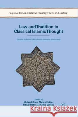 Law and Tradition in Classical Islamic Thought: Studies in Honor of Professor Hossein Modarressi Michael Cook Najam Haider Intisar Rabb 9781349295074 Palgrave MacMillan