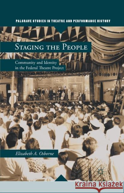 Staging the People: Community and Identity in the Federal Theatre Project Elizabeth A. Osborne E. Osborne 9781349295098 Palgrave MacMillan