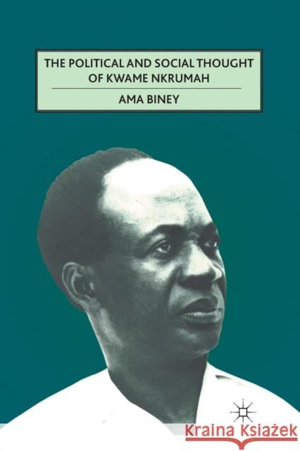 The Political and Social Thought of Kwame Nkrumah Ama Biney A. Biney 9781349295135 Palgrave MacMillan