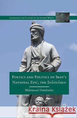 Poetics and Politics of Iran's National Epic, the Sh?hn?meh Mahmoud Omidsalar M. Omidsalar 9781349295289 Palgrave MacMillan