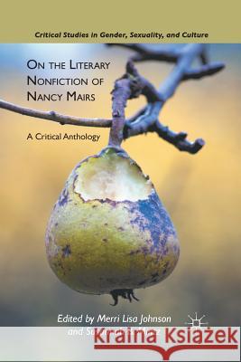 On the Literary Nonfiction of Nancy Mairs: A Critical Anthology Johnson, M. 9781349295425 Palgrave MacMillan