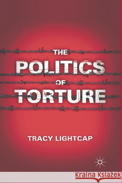 The Politics of Torture Tracy Lightcap T. Lightcap 9781349295524 Palgrave MacMillan