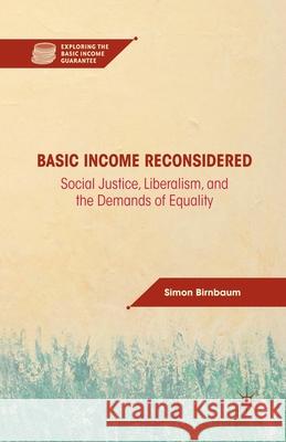 Basic Income Reconsidered: Social Justice, Liberalism, and the Demands of Equality Birnbaum, S. 9781349295623 Palgrave MacMillan